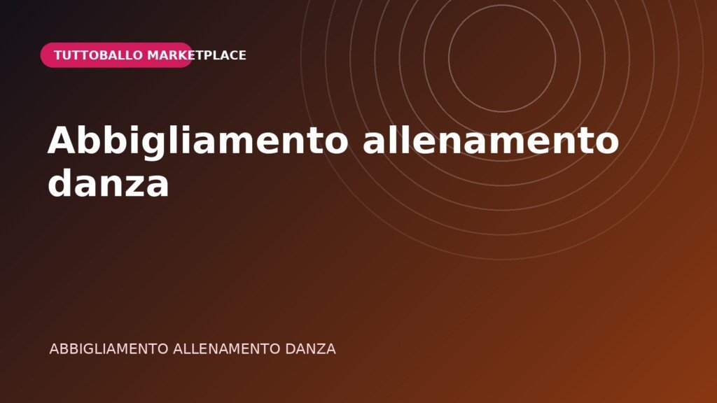Copertina della categoria Abbigliamento allenamento danza nel Marketplace Tuttoballo