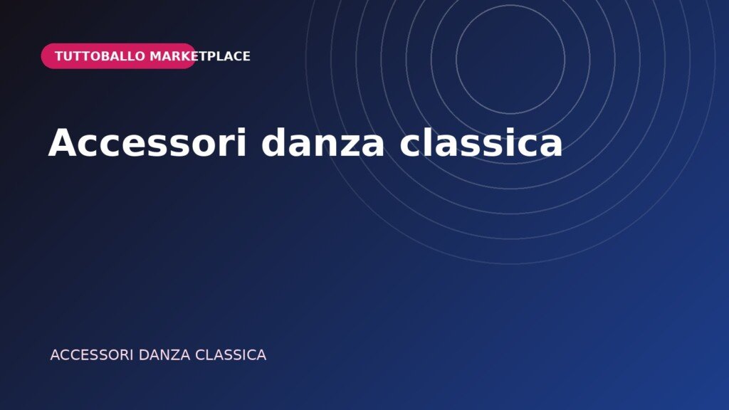 Copertina della categoria Accessori danza classica nel Marketplace Tuttoballo